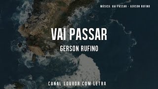 Vai Passar  Gerson Rufino com Letra [upl. by Glad]