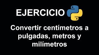 Convertir centímetros a pulgadas metros y milímetros en Python [upl. by Peckham]