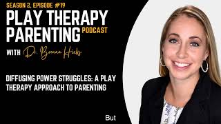 Diffusing Power Struggles A Play Therapy Approach to Parenting [upl. by Jabez]