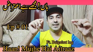 Haan Mujhe Hai Aitraz ft Begairat log [upl. by Nylrebmik]