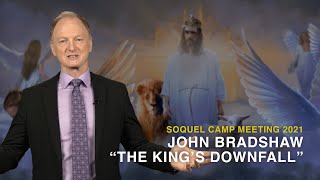 John Bradshaw  The Kings Downfall  Soquel Camp Meeting 2021  Night 2 [upl. by Darnok355]