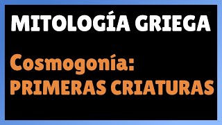 COSMOGONÍA primeras criaturas mitológicas 🔱🏛️ Curso de mitología griega y romana 23 [upl. by Alves]