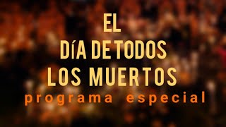 EL DIA DE TODOS LOS MUERTOS■● Programa ESPECIAL completo EXTRANORMAL desde [upl. by Hbaruas521]