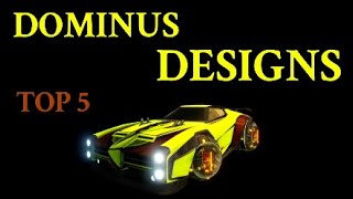 My TOP 5 DOMINUS DESIGNS 2  Rocket League [upl. by Adnovay606]