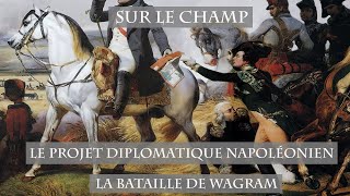 Le Projet diplomatique napoléonien  La Bataille de Wagram 1809 [upl. by Ogirdor]