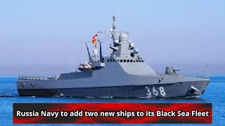 Russia Navy to add two new ships to its Black Sea Fleet [upl. by Itnuahsa98]