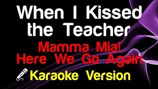 🎤 Mamma Mia Here We Go Again  When I Kissed the Teacher Karaoke [upl. by Madella]