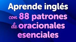 Aprende inglés con 88 patrones de oraciones esenciales [upl. by Giaimo]