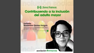 📌Zona Franca Contribuyendo a la inclusión del adulto mayor junto a Rosaestela Gomez Holguin [upl. by Sirrep]