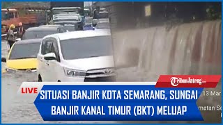 🔴Live Situasi Banjir Kota Semarang Sungai Banjir Kanal Timur BKT Meluap [upl. by Tyrrell]