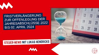 🆕 Fristverlängerung zur Offenlegung der Jahresabschlüsse 2022 bis 02 April 2024  IFUSteuernews [upl. by Enoitna]