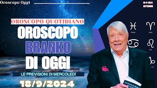 OROSCOPO DI BRANKO DEL 18 SETTEMBRE 2024 COSA DICONO LE STELLE OGGI [upl. by Aw]