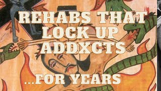 Rehabs That Lock Addxcts Up For Years [upl. by Petersen]