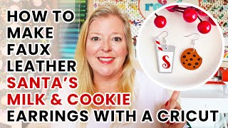 How to Make Faux Leather Santas Milk amp Cookie Earrings with a Cricut [upl. by Sipple]