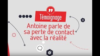 Témoignage dAntoine sur sa perte de contact avec la réalité  EPsyKoi [upl. by Eirojam]