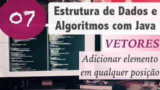 Estrutura de Dados e Algoritmos com Java 07 Vetores e Arrays Add elemento em qualquer posição [upl. by Zeidman]