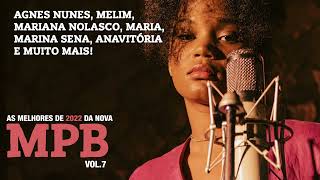 AS MELHORES DE 2022 DA NOVA MPB VOL 7 AGNES NUNES MARINA SENA ANAVITORIA MARIA BBB MELIM LAGUM [upl. by Trudie]