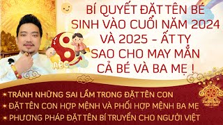 🔴 BÍ QUYẾT ĐẶT TÊN CON SINH VÀO CUỐI NĂM 2024 VÀ 2025  ẤT TỴ ĐỂ MAY MẮN HỢP MỆNH CẢ BÉ VÀ BA MẸ [upl. by Adine856]