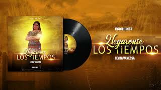 Llegaronse los Tiempos  Leyda Vanessa  Audio Oficial 2021 [upl. by Chew]