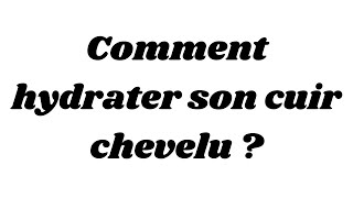 Comment hydrater son cuir chevelu [upl. by Nyleuqcaj]