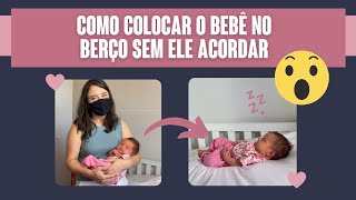 COMO COLOCAR O BEBÊ NO BERÇO SEM ELE ACORDAR [upl. by Earehs]