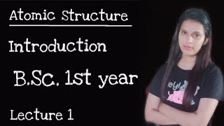 lec1 Atomic structure  Introduction BSc 1st year  Inorganic chemistry  Nainu Thakur [upl. by Friday753]