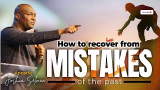 HOW TO RECOVER FROM MISTAKES OF THE PAST WITH APOSTLE JOSHUA SELMAN [upl. by Letti415]