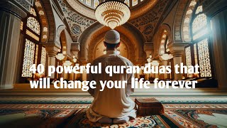 40 POWERFUL Quran Duas That Will Change Your Life Forever [upl. by Nikolaus]