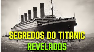 Curiosidades Inacreditáveis do Titanic que Pouca Gente Sabe [upl. by Jessica997]