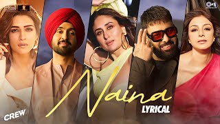 Naina  Lyrical  Crew  Diljit Dosanjh Badshah  Tabu Kareena Kapoor K Kriti Sanon  Raj Ranjodh [upl. by Idram58]