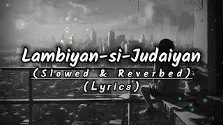 Lambiyan Judaiyan  Arijit Singh  Slowed amp Reverbed  lofihubs  MP3 [upl. by Virge595]