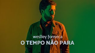 WeslleyFonseca  O TEMPO NÃO PARA [upl. by Ettenoj]