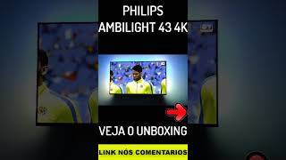 ✅ PHILIPS AMBILIGHT 43 POLEGADAS 4K Super Barata e Muito Bonita [upl. by Portingale968]