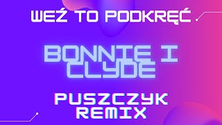 Weź To Podkręć  Bonnie i Clyde Puszczyk Remix 2021 [upl. by Lilly]