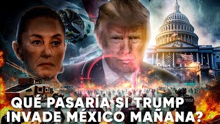 Trump amenaza con desatar el caos en México ¿Qué pasaría si EEUU invade México [upl. by Juanita]