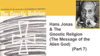 Hans Jonas amp The Gnostic Religion The Message of the Alien God Part 7 [upl. by Schmeltzer683]