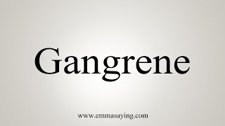 How To Say Gangrene [upl. by Hannover]