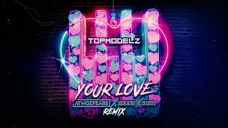 Topmodelz  Your Love Atmozfears x Sound Rush Remix [upl. by Skricki]