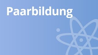 Kernphysik Paarbildung und Vernichtung  Physik  Atom und Kernphysik [upl. by Oneal]