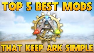 TOP 5 BEST MODS THAT KEEP ARK SURVIVAL EVOLVED SIMPLE [upl. by Sirod19]