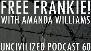 Free Frankie with Amanda Williams  Uncivilized Podcast 60 [upl. by Huston]