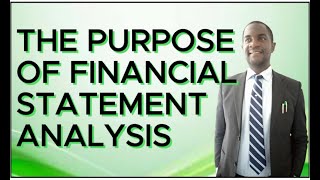 Understand the Purpose of Financial Statement AnalysisLECTURE VIDEO [upl. by Dredi803]