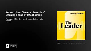 Tube strikes Severe disruption warning ahead of latest actionThe Leader Podcast [upl. by Ssac122]