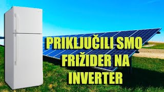 Solarni Uredjaji  Priključili smo Frizider na Inverter 3000w [upl. by Llerref605]