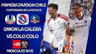 UNION LA CALERA vs COLO COLO  PRIMERA DIV DE CHILE  PENDIENTE DE LA FECHA 25  EN VIVO [upl. by Lesab145]