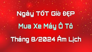 Ngày Tốt MUA XE MÁY Ô TÔ Tháng 8 Âm Lịch 2024 Ngày Tốt Tháng 8 Âm Lịch 2024 Lịch Vạn Niên [upl. by Eugaet]