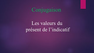 Conjugaison  les valeurs du présent de l’indicatif Conjugaison valeur present indicatif [upl. by Kryska882]