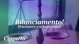 Bilanciare un PC da gioco  1 Processore e scheda video [upl. by Jonati407]