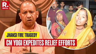 Jhansi Fire Tragedy CM Yogi Adityanath Directs Authorities To Expedite Relief Efforts Orders Probe [upl. by Geno695]