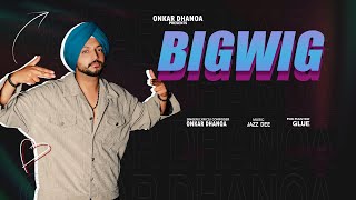 BIGWIG Music Video ONKAR DHANOA  LATEST PUNJABI SONGS 2024 [upl. by Yrebmik]